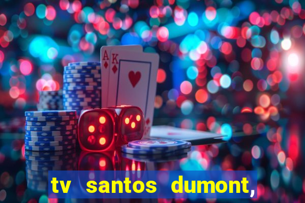 tv santos dumont, 431, centro